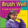 Brush Well A Look At Dental Care