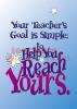 Poster Your Teacher's Goal Is... (13" X 19" Large)