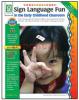 Sign Language Fun in the Early Childhood Classroom Book Enrich Language and Literacy Skills of Young Hearing Learners, C