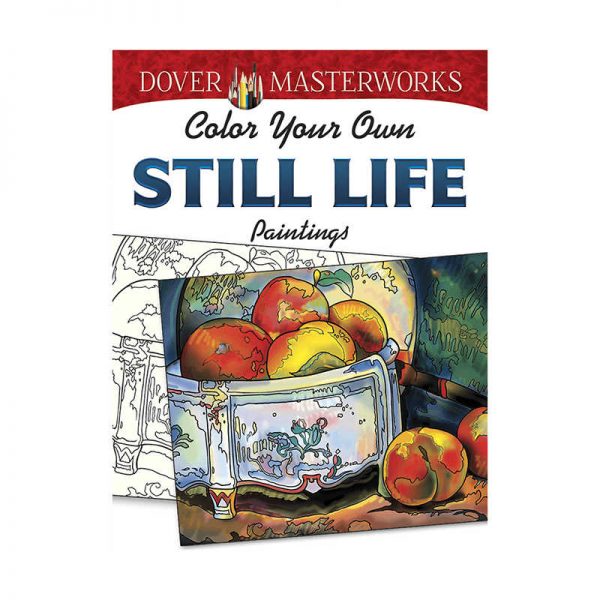 DOVER PUBLICATIONS COLOR YOUR OWN STILL LIFE PAINTINGS DOVER MASTERWORKS DP-779483