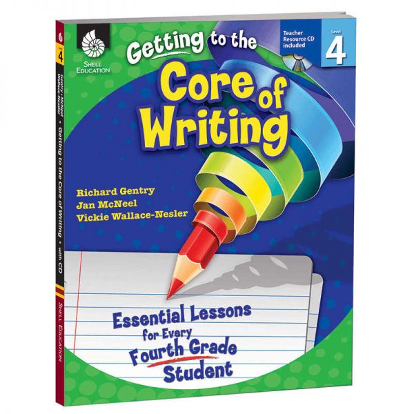 SHELL EDUCATION GRADE 4 GETTING TO THE CORE OF WRITING ESSENTIAL LESSONS FOR EVERY FOURTH SEP50918