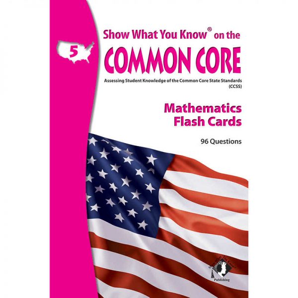 LORENZ CORPORATION / MILLIKEN MATH GRADE 5 SHOW WHAT YOU KNOW ON THE COMMON CORE FLASH CARDS LEPNA5502
