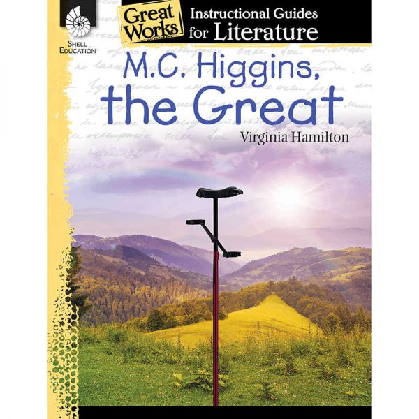 SHELL EDUCATION MC HIGGINS THE GREAT GREAT WORKS INSTRUCTIONAL GUIDES FOR LIT SEP40209