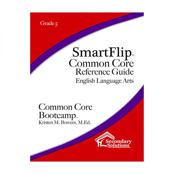 SECONDARY SOLUTIONS SMARTFLIP GRADE 5 COMMON CORE REF GUIDE FOR ELA COMMON CORE BOOTCAMP SECCCSF5
