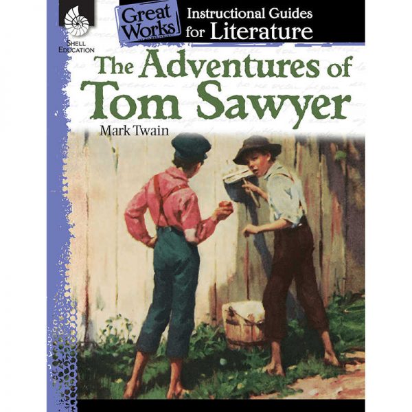 SHELL EDUCATION THE ADVENTURES OF TOM SAWYER GREAT WORKS INSTRUCTIONAL GUIDES FOR LIT SEP40200