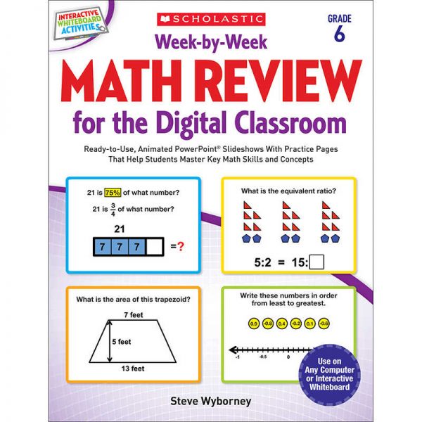 SCHOLASTIC TEACHING RESOURCES WEEK BY WEEK GRADE 6 MATH REVIEW FOR THE DIGITAL CLASSROOM SC-577344