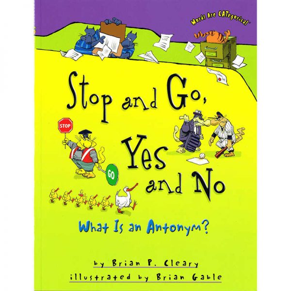 LERNER PUBLICATIONS WORDS ARE CATEGORICAL STOP AND GO YES AND NO WHAT IS AN ANTONYM LPB0822590255