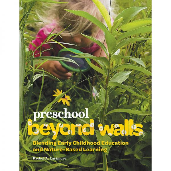 Gryphon House Preschool Beyond Walls: Blending Early Childhood Education and Nature-Based Learning