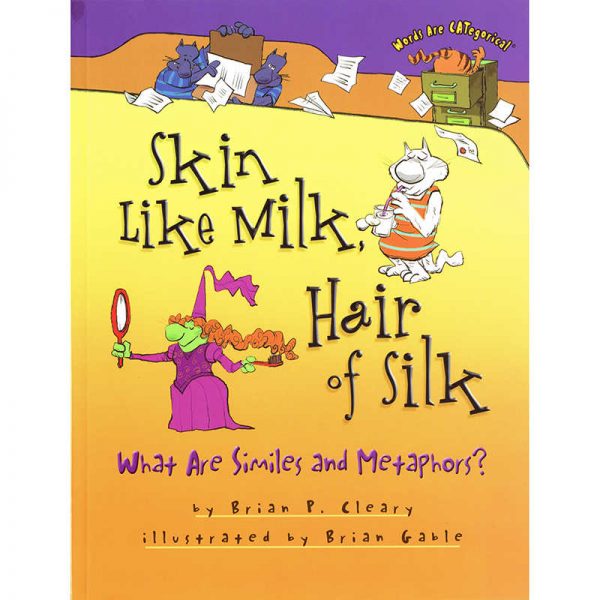 Words are Categorical® Skin Like Milk, Hair of Silk: What Are Similes and Metaphors? Book