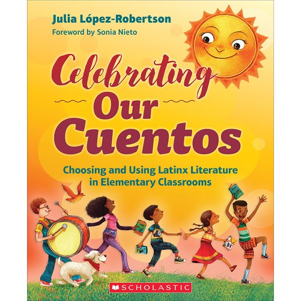 Scholastic Teacher Resources Celebrating Our Cuentos: Choosing and Using Latinx Literature in Elementary Classrooms