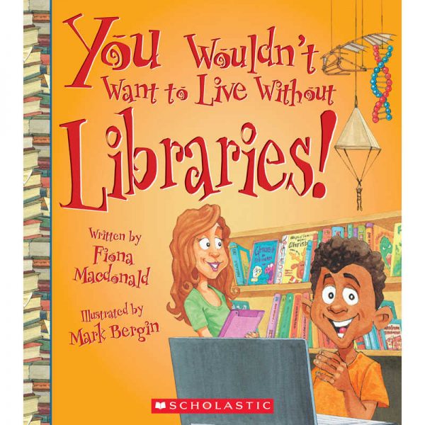 Scholastic You Wouldn't Want To Live Without Book Libraries