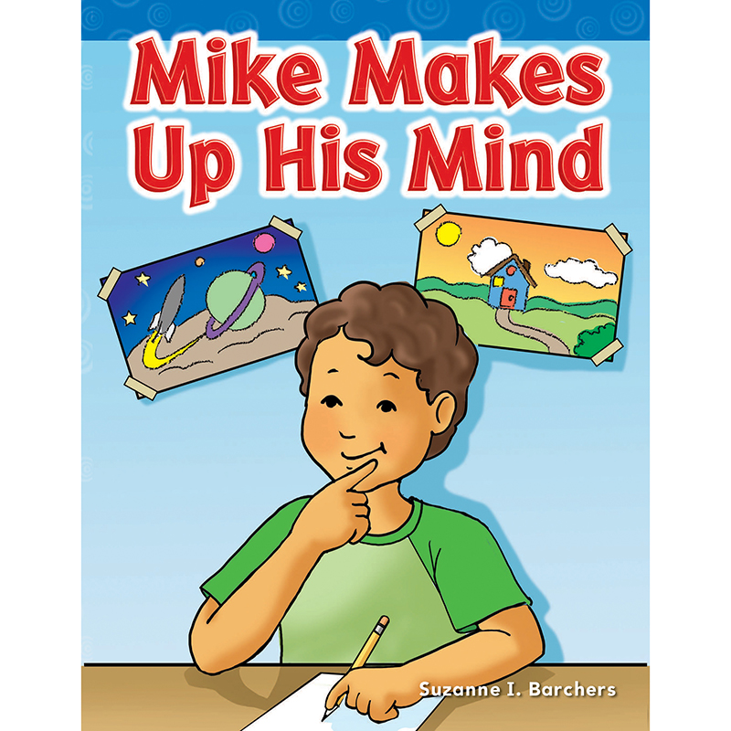 Teacher Created Materials Mike Makes Up His Mind